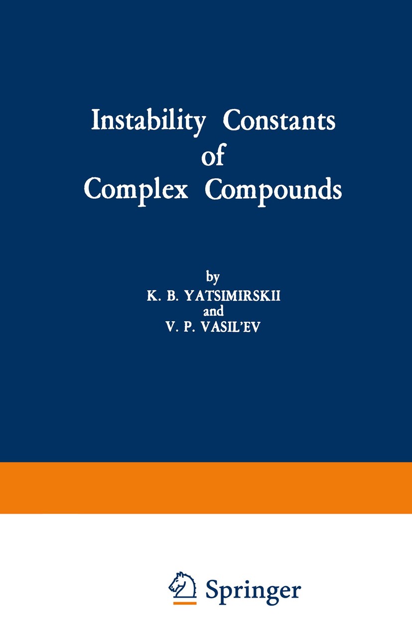 Titlebook: Instability Constants of Complex Compounds; K. B. Yatsimirskii,V. P. Vasil’ev Book 1960 Pergamon Press Ltd. 1960 analytical chemistry.chem Titlebook: Instability Constants of Complex Compounds; K. B. Yatsimirskii,V. P. Vasil’ev Book 1960 Pergamon Press Ltd. 1960 analytical chemistry.chem