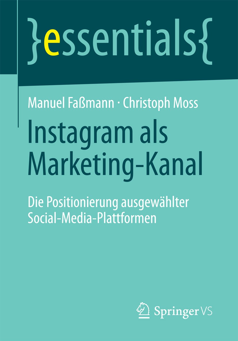 Titlebook: Instagram als Marketing-Kanal; Die Positionierung a Manuel Faßmann,Christoph Moss Book 2016 Springer Fachmedien Wiesbaden GmbH, ein Teil vo Titlebook: Instagram als Marketing-Kanal; Die Positionierung a Manuel Faßmann,Christoph Moss Book 2016 Springer Fachmedien Wiesbaden GmbH, ein Teil vo