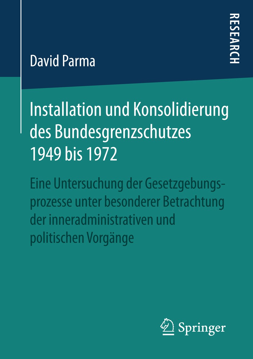 Titlebook: Installation und Konsolidierung des Bundesgrenzschutzes 1949 bis 1972; Eine Untersuchung de David Parma Book 20161st edition Springer Fachm Titlebook: Installation und Konsolidierung des Bundesgrenzschutzes 1949 bis 1972; Eine Untersuchung de David Parma Book 20161st edition Springer Fachm