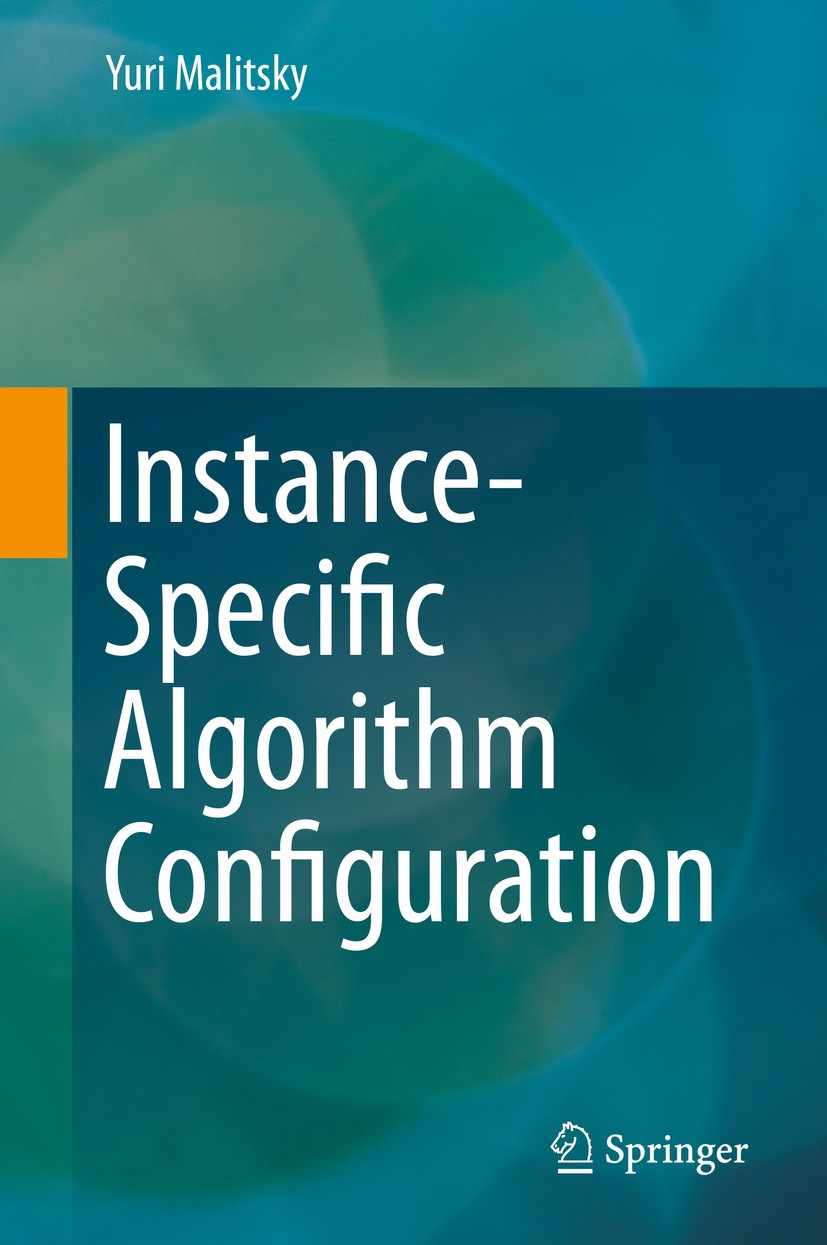 Titlebook: Instance-Specific Algorithm Configuration; Yuri Malitsky Book 2014 Springer International Publishing Switzerland 2014 Adaptive algorithms. Titlebook: Instance-Specific Algorithm Configuration; Yuri Malitsky Book 2014 Springer International Publishing Switzerland 2014 Adaptive algorithms.