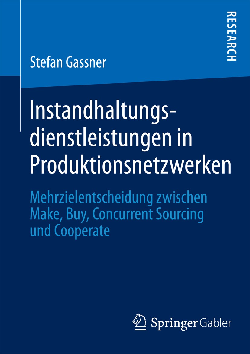 Titlebook: Instandhaltungsdienstleistungen in Produktionsnetzwerken; Mehrzielentscheidung Stefan Gassner Book 2013 Springer Fachmedien Wiesbaden 2013 Titlebook: Instandhaltungsdienstleistungen in Produktionsnetzwerken; Mehrzielentscheidung Stefan Gassner Book 2013 Springer Fachmedien Wiesbaden 2013