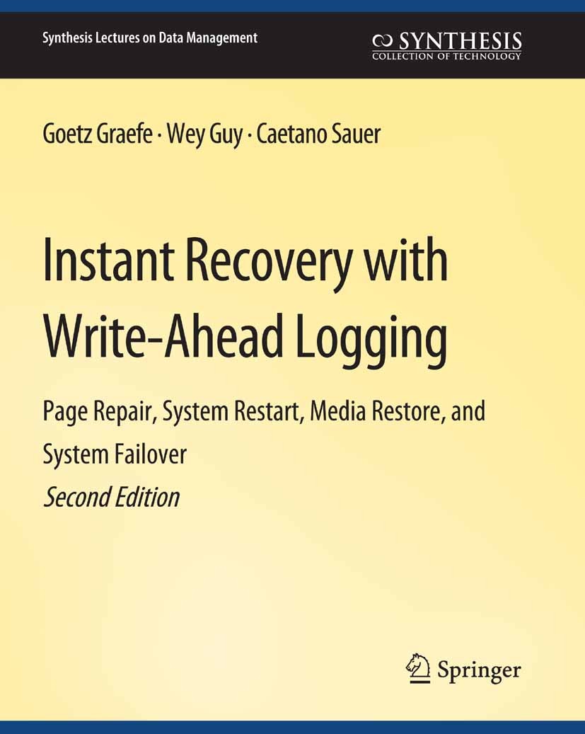 Titlebook: Instant Recovery with Write-Ahead Logging; Goetz Graefe,Wey Guy,Caetano Sauer Book 2016Latest edition Springer Nature Switzerland AG 2016 Titlebook: Instant Recovery with Write-Ahead Logging; Goetz Graefe,Wey Guy,Caetano Sauer Book 2016Latest edition Springer Nature Switzerland AG 2016
