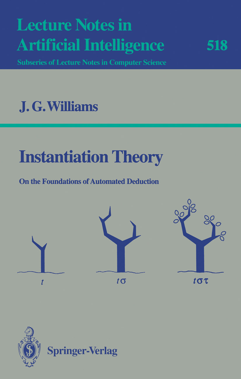 Titlebook: Instantiation Theory; On the Foundations o James G. Williams Book 1991 Springer-Verlag Berlin Heidelberg 1991 Automat.Variable.algorithm.al Titlebook: Instantiation Theory; On the Foundations o James G. Williams Book 1991 Springer-Verlag Berlin Heidelberg 1991 Automat.Variable.algorithm.al