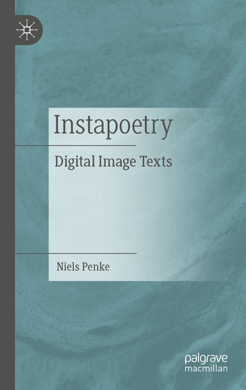 Titlebook: Instapoetry; Digital Image Texts Niels Penke Book 2023 The Editor(s) (if applicable) and The Author(s), under exclusive license to Springer Titlebook: Instapoetry; Digital Image Texts Niels Penke Book 2023 The Editor(s) (if applicable) and The Author(s), under exclusive license to Springer