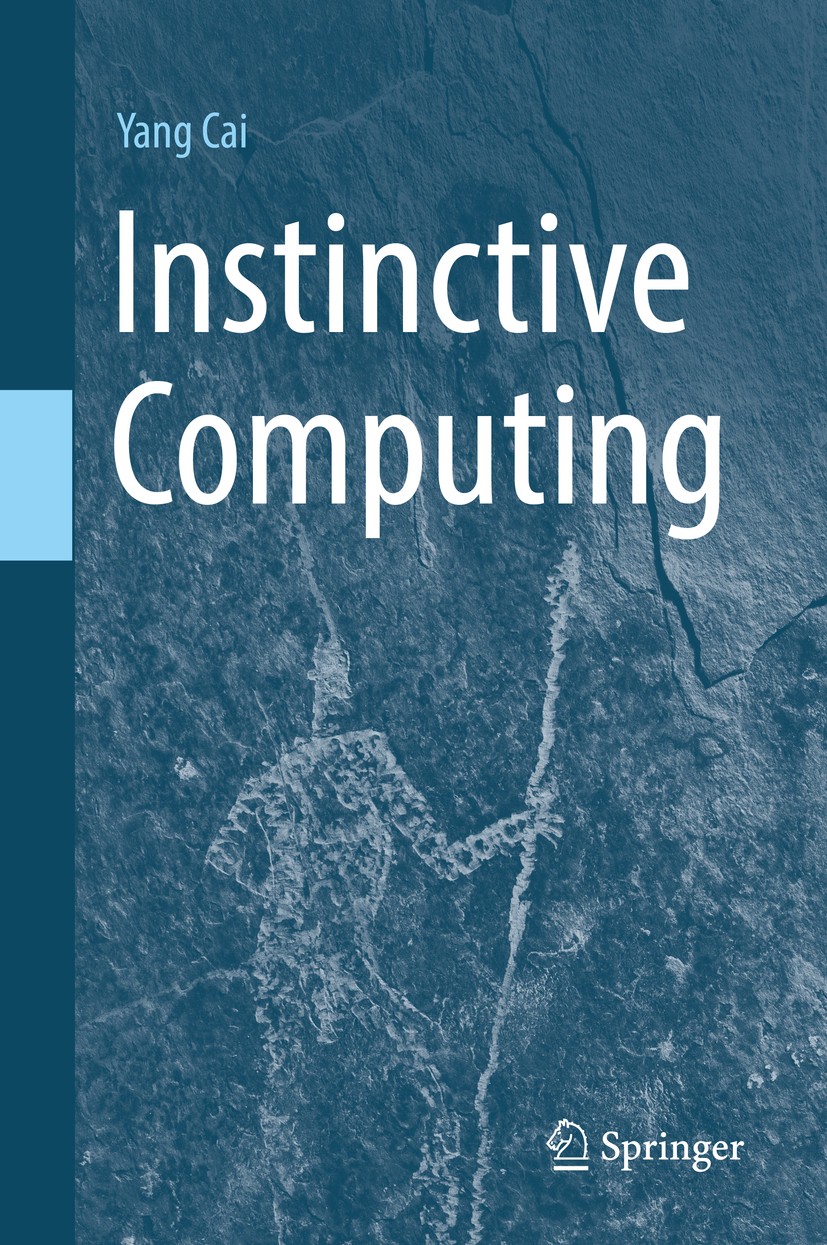 Titlebook: Instinctive Computing; Yang Cai Book 2016 Springer-Verlag London 2016 Artificial Intelligence (AI).Human-Computer Interaction (HCI).Instin Titlebook: Instinctive Computing; Yang Cai Book 2016 Springer-Verlag London 2016 Artificial Intelligence (AI).Human-Computer Interaction (HCI).Instin