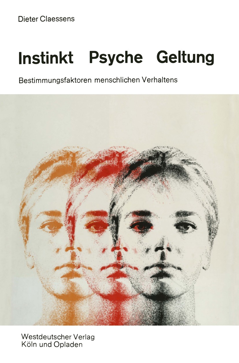 Titlebook: Instinkt, Psyche, Geltung; Bestimmungsfaktoren Dieter Claessens Book 1968 Springer Fachmedien Wiesbaden 1968 Anthropologie.Erklärung.Evolu Titlebook: Instinkt, Psyche, Geltung; Bestimmungsfaktoren Dieter Claessens Book 1968 Springer Fachmedien Wiesbaden 1968 Anthropologie.Erklärung.Evolu