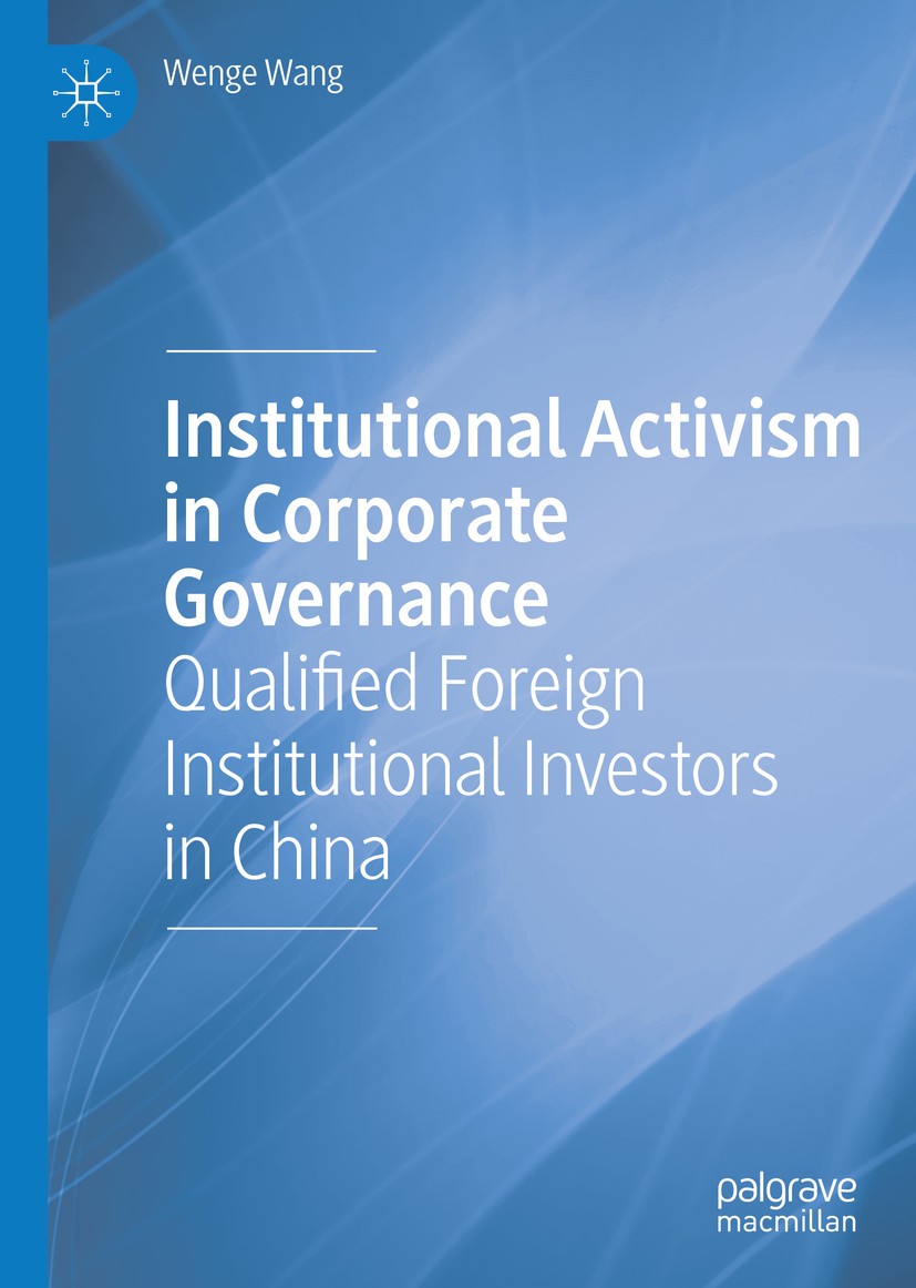 Titlebook: Institutional Activism in Corporate Governance; Qualified Foreign In Wenge Wang Book 2019 The Editor(s) (if applicable) and The Author(s), Titlebook: Institutional Activism in Corporate Governance; Qualified Foreign In Wenge Wang Book 2019 The Editor(s) (if applicable) and The Author(s),