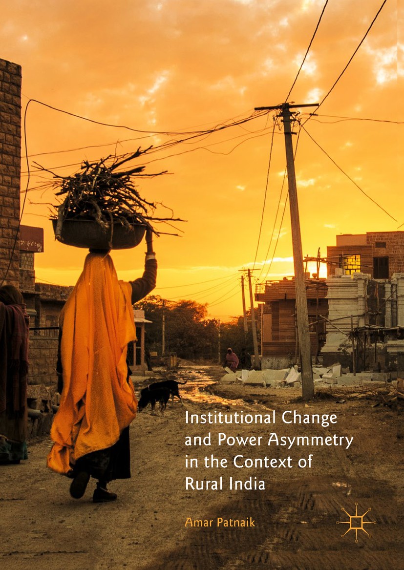 Titlebook: Institutional Change and Power Asymmetry in the Context of Rural India; Amar Patnaik Book 2019 The Editor(s) (if applicable) and The Autho Titlebook: Institutional Change and Power Asymmetry in the Context of Rural India; Amar Patnaik Book 2019 The Editor(s) (if applicable) and The Autho