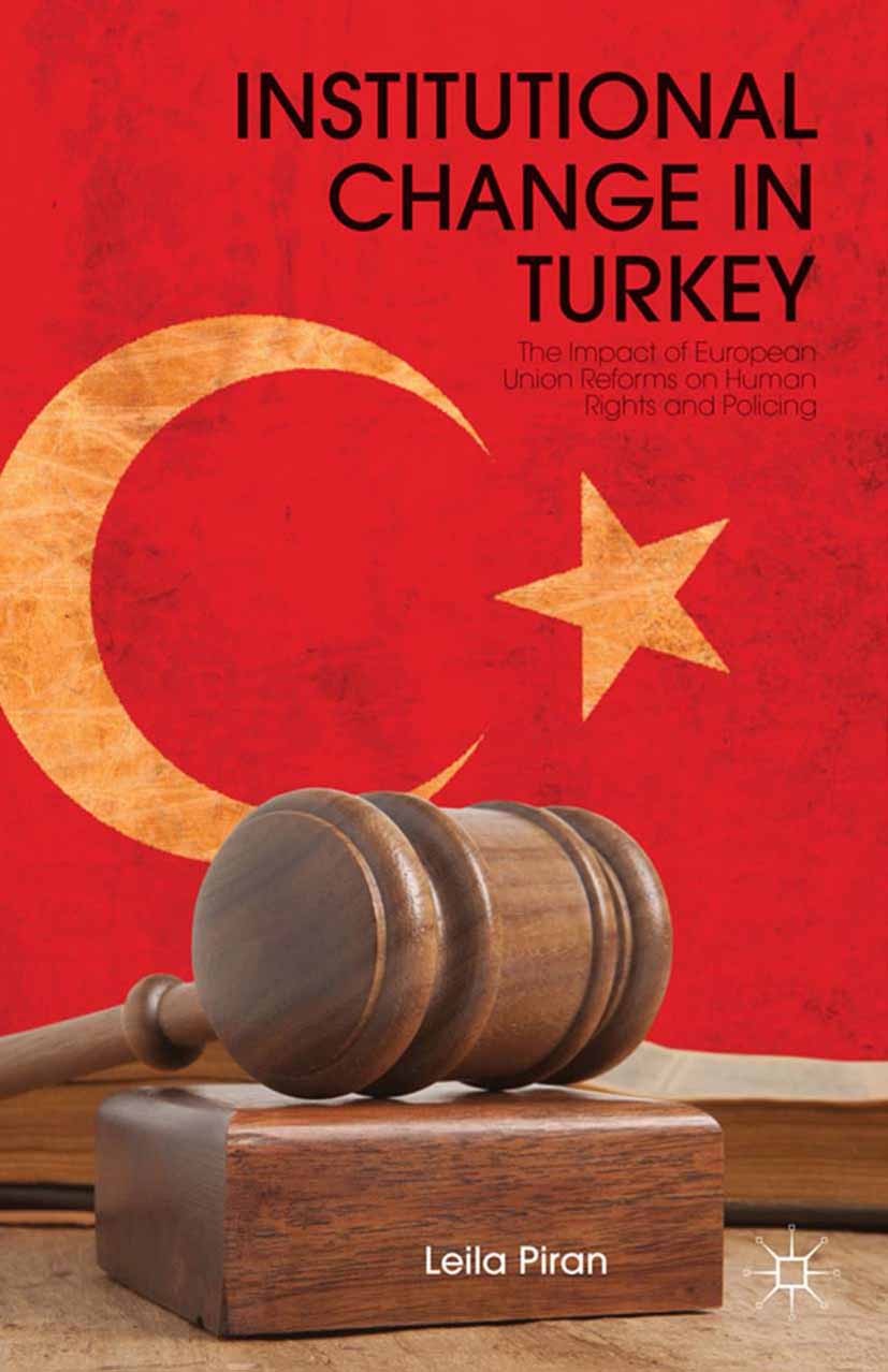 Titlebook: Institutional Change in Turkey; The Impact of Europe Leila Piran Book 2013 Leila Piran 2013 Europe.European Union.European Union (EU).human Titlebook: Institutional Change in Turkey; The Impact of Europe Leila Piran Book 2013 Leila Piran 2013 Europe.European Union.European Union (EU).human