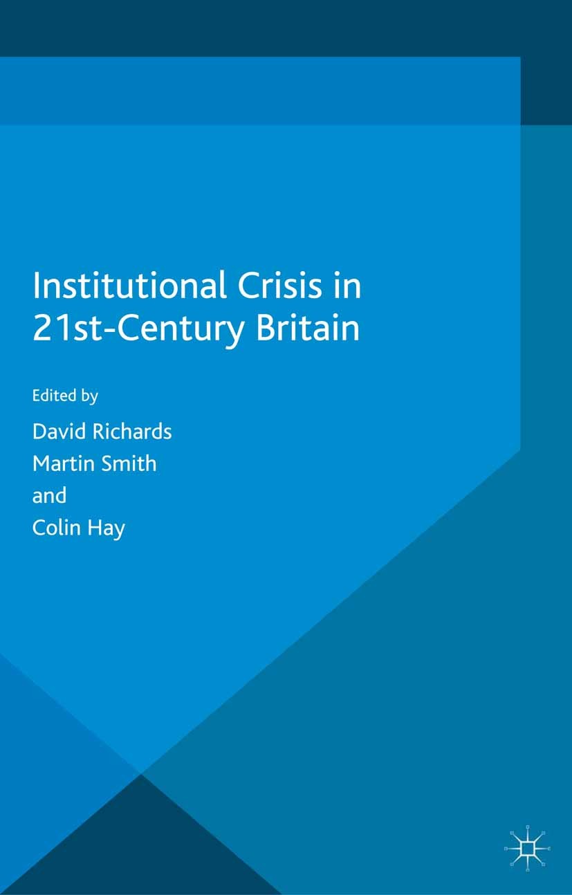 Titlebook: Institutional Crisis in 21st Century Britain; David Richards (Professor of Public Policy),Martin Book 2014 Palgrave Macmillan, a division Titlebook: Institutional Crisis in 21st Century Britain; David Richards (Professor of Public Policy),Martin Book 2014 Palgrave Macmillan, a division