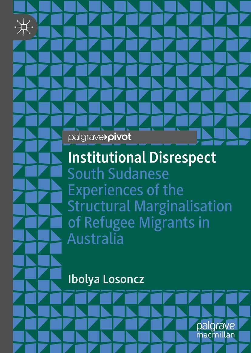 Titlebook: Institutional Disrespect; South Sudanese Exper Ibolya Losoncz Book 2019 The Editor(s) (if applicable) and The Author(s), under exclusive li Titlebook: Institutional Disrespect; South Sudanese Exper Ibolya Losoncz Book 2019 The Editor(s) (if applicable) and The Author(s), under exclusive li