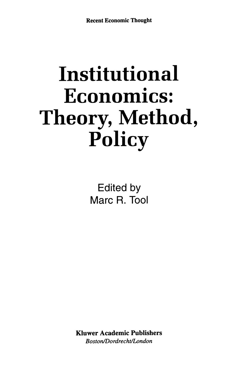 Titlebook: Institutional Economics: Theory, Method, Policy; Marc R. Tool (Professor Emeritus of Economics) Book 1993 Springer Science+Business Media Titlebook: Institutional Economics: Theory, Method, Policy; Marc R. Tool (Professor Emeritus of Economics) Book 1993 Springer Science+Business Media