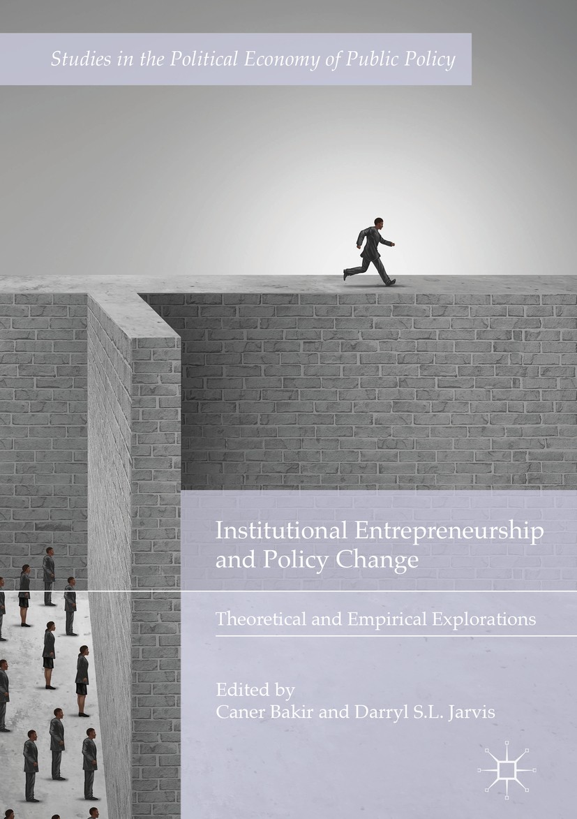 Titlebook: Institutional Entrepreneurship and Policy Change; Theoretical and Empi Caner Bakir,Darryl S. L. Jarvis Book 2018 The Editor(s) (if applicab Titlebook: Institutional Entrepreneurship and Policy Change; Theoretical and Empi Caner Bakir,Darryl S. L. Jarvis Book 2018 The Editor(s) (if applicab