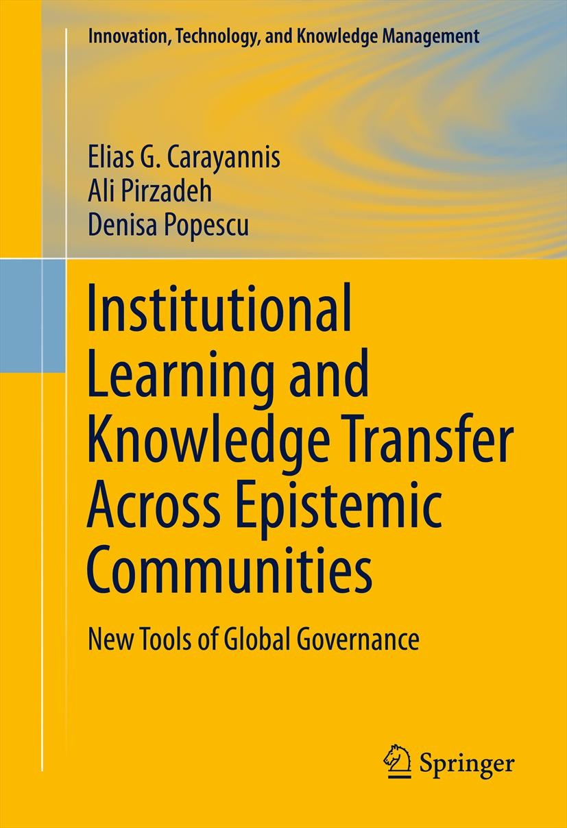 Titlebook: Institutional Learning and Knowledge Transfer Across Epistemic Communities; New Tools of Global Elias G. Carayannis,Ali Pirzadeh,Denisa Po Titlebook: Institutional Learning and Knowledge Transfer Across Epistemic Communities; New Tools of Global Elias G. Carayannis,Ali Pirzadeh,Denisa Po