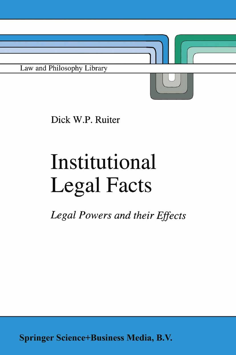Titlebook: Institutional Legal Facts; Legal Powers and the Dick W. P. Ruiter Book 1993 Springer Science+Business Media Dordrecht 1993 John Rogers Sear Titlebook: Institutional Legal Facts; Legal Powers and the Dick W. P. Ruiter Book 1993 Springer Science+Business Media Dordrecht 1993 John Rogers Sear