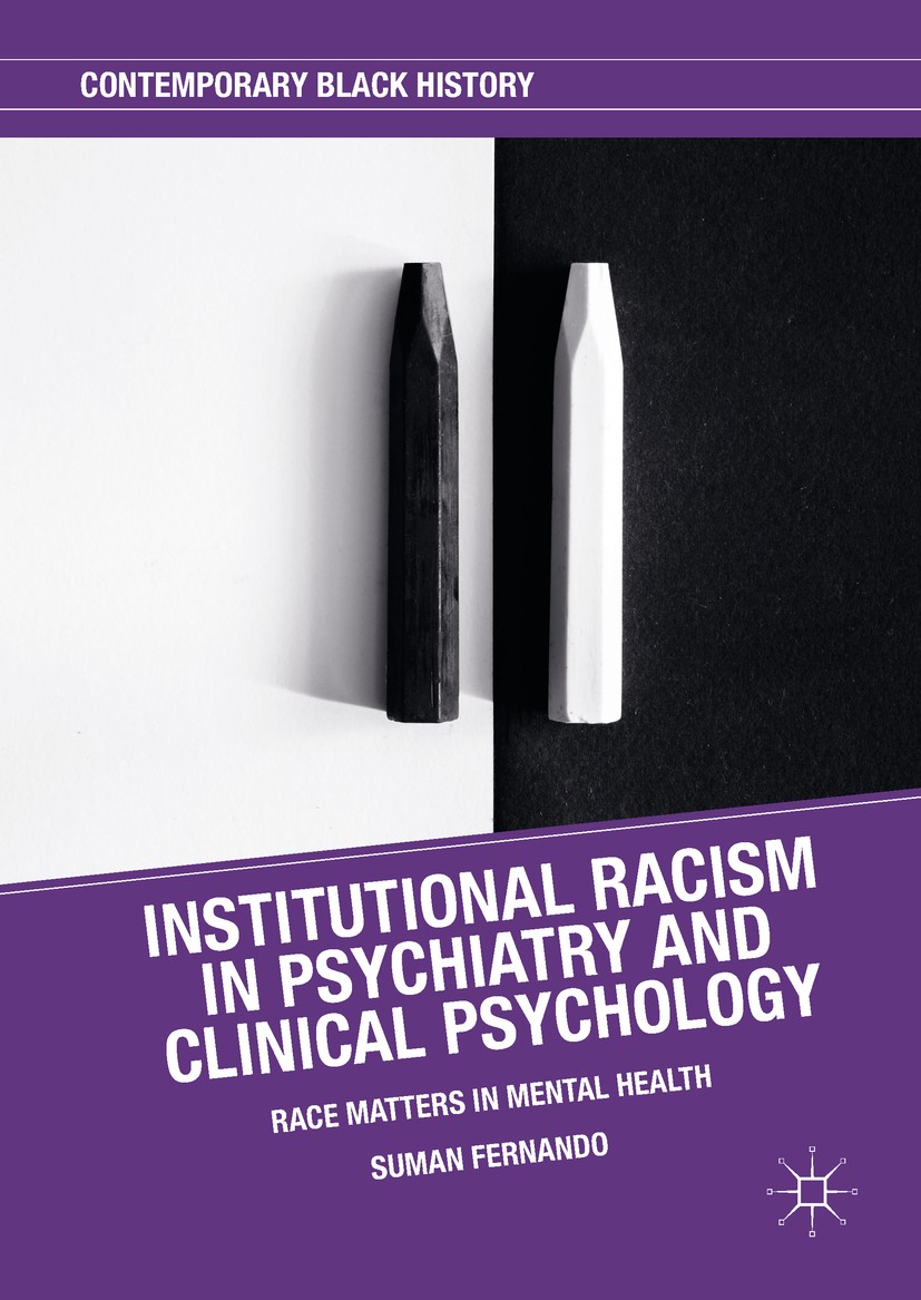 Titlebook: Institutional Racism in Psychiatry and Clinical Psychology; Race Matters in Ment Suman Fernando Book 2017 The Editor(s) (if applicable) and Titlebook: Institutional Racism in Psychiatry and Clinical Psychology; Race Matters in Ment Suman Fernando Book 2017 The Editor(s) (if applicable) and