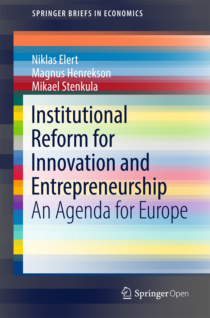 Titlebook: Institutional Reform for Innovation and Entrepreneurship; An Agenda for Europe Niklas Elert,Magnus Henrekson,Mikael Stenkula Book‘‘‘‘‘‘‘‘ 2 Titlebook: Institutional Reform for Innovation and Entrepreneurship; An Agenda for Europe Niklas Elert,Magnus Henrekson,Mikael Stenkula Book‘‘‘‘‘‘‘‘ 2
