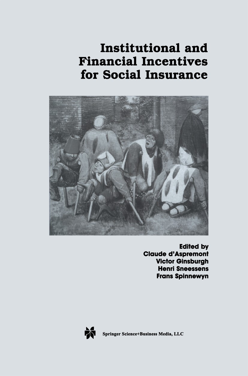 Titlebook: Institutional and Financial Incentives for Social Insurance; Claude D’Aspremont,Victor Ginsburgh,Frans Spinnewy Book 2002 Kluwer Academic Titlebook: Institutional and Financial Incentives for Social Insurance; Claude D’Aspremont,Victor Ginsburgh,Frans Spinnewy Book 2002 Kluwer Academic