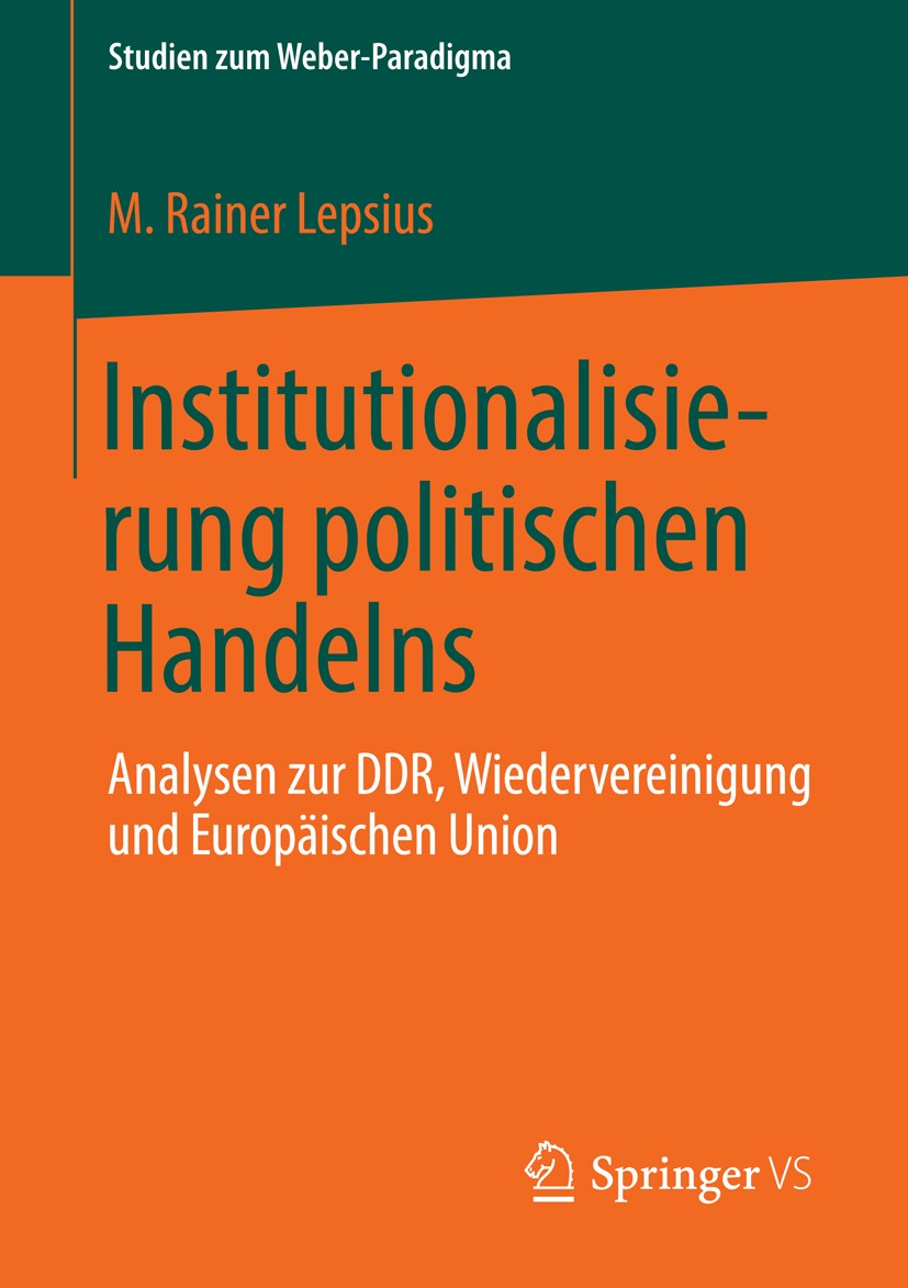 Titlebook: Institutionalisierung politischen Handelns; Analysen zur DDR, Wi M. Rainer Lepsius Book 2013 Springer Fachmedien Wiesbaden 2013 Europasozio Titlebook: Institutionalisierung politischen Handelns; Analysen zur DDR, Wi M. Rainer Lepsius Book 2013 Springer Fachmedien Wiesbaden 2013 Europasozio