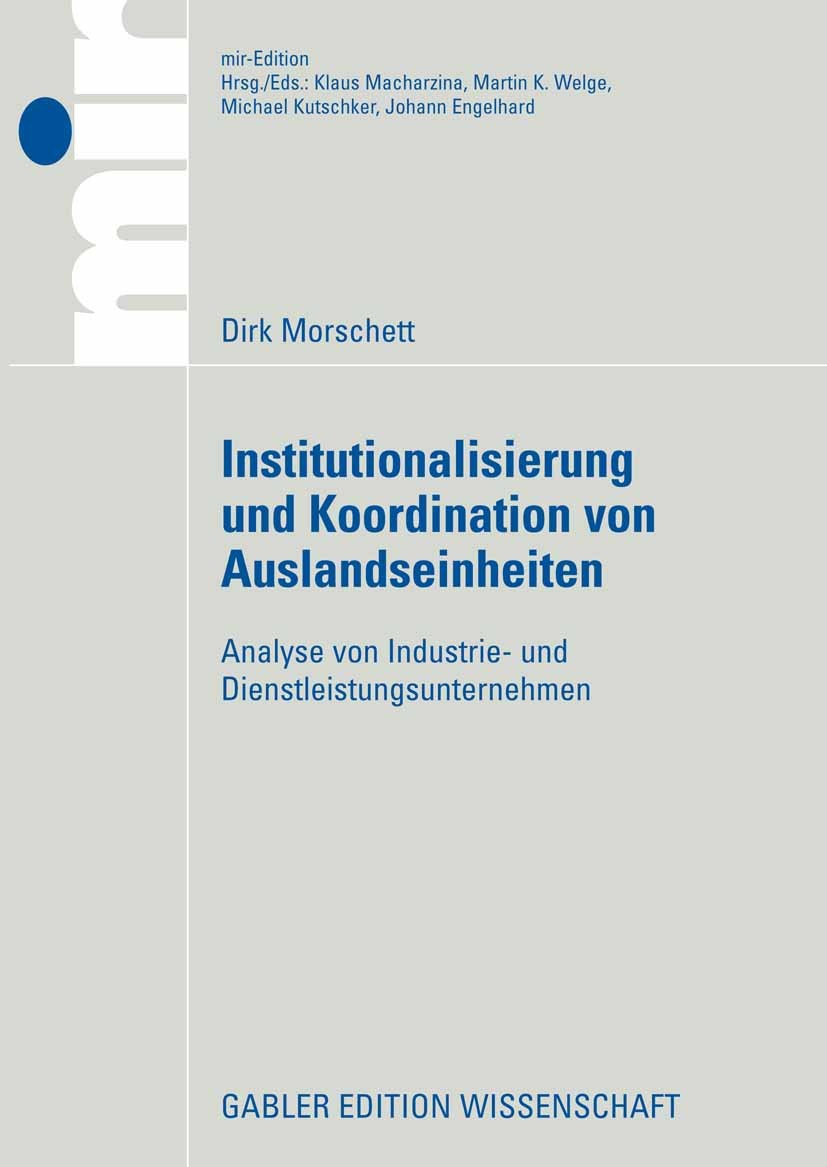 Titlebook: Institutionalisierung und Koordination von Auslandseinheiten; Analyse von Industri Dirk Morschett Book 2007 Gabler Verlag | Springer Fachme Titlebook: Institutionalisierung und Koordination von Auslandseinheiten; Analyse von Industri Dirk Morschett Book 2007 Gabler Verlag | Springer Fachme