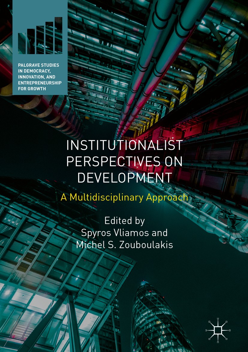 Titlebook: Institutionalist Perspectives on Development; A Multidisciplinary Spyros Vliamos,Michel S. Zouboulakis Book 2018 The Editor(s) (if applica Titlebook: Institutionalist Perspectives on Development; A Multidisciplinary Spyros Vliamos,Michel S. Zouboulakis Book 2018 The Editor(s) (if applica