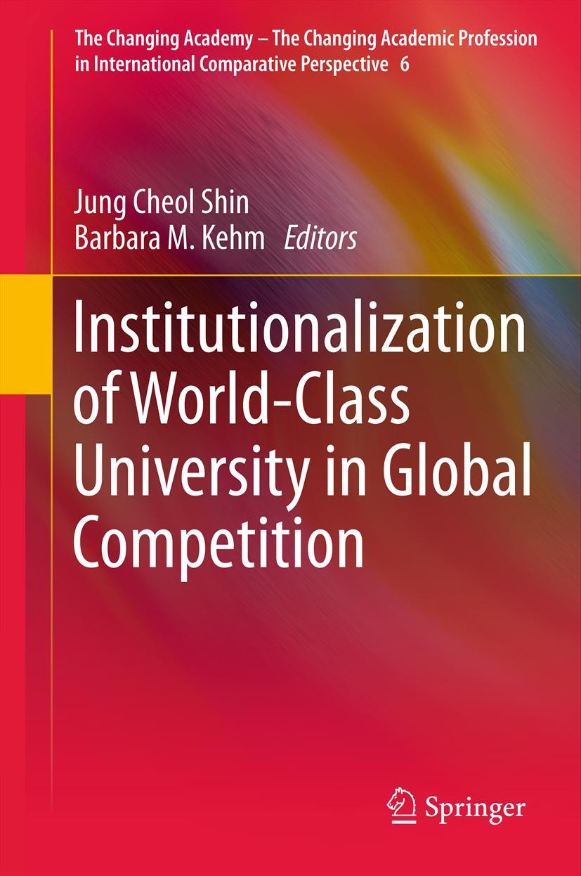 Titlebook: Institutionalization of World-Class University in Global Competition; Jung Cheol Shin,Barbara M. Kehm Book 2013 Springer Science+Business Titlebook: Institutionalization of World-Class University in Global Competition; Jung Cheol Shin,Barbara M. Kehm Book 2013 Springer Science+Business