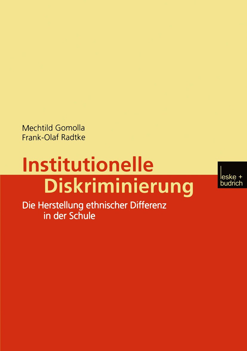 Titlebook: Institutionelle Diskriminierung; Die Herstellung ethn Mechtild Gomolla,Frank-Olaf Radtke Book 20021st edition Springer Fachmedien Wiesbaden Titlebook: Institutionelle Diskriminierung; Die Herstellung ethn Mechtild Gomolla,Frank-Olaf Radtke Book 20021st edition Springer Fachmedien Wiesbaden