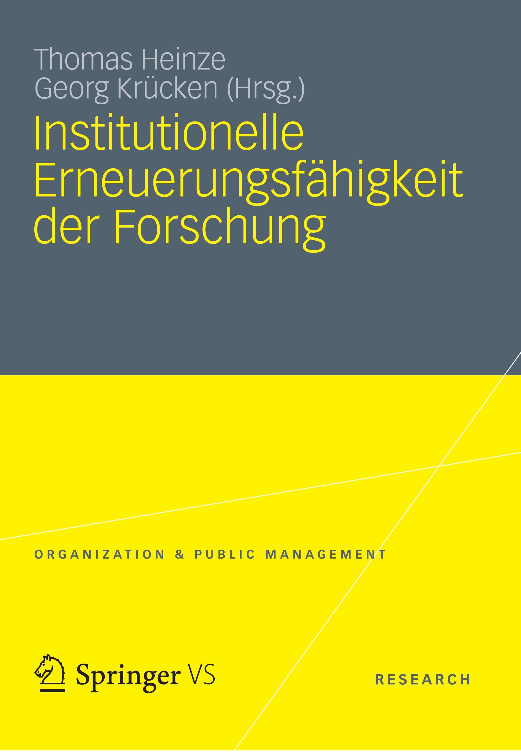 Titlebook: Institutionelle Erneuerungsfähigkeit der Forschung; Thomas Heinze,Georg Krücken Book 2012 VS Verlag für Sozialwissenschaften | Springer Fa Titlebook: Institutionelle Erneuerungsfähigkeit der Forschung; Thomas Heinze,Georg Krücken Book 2012 VS Verlag für Sozialwissenschaften | Springer Fa