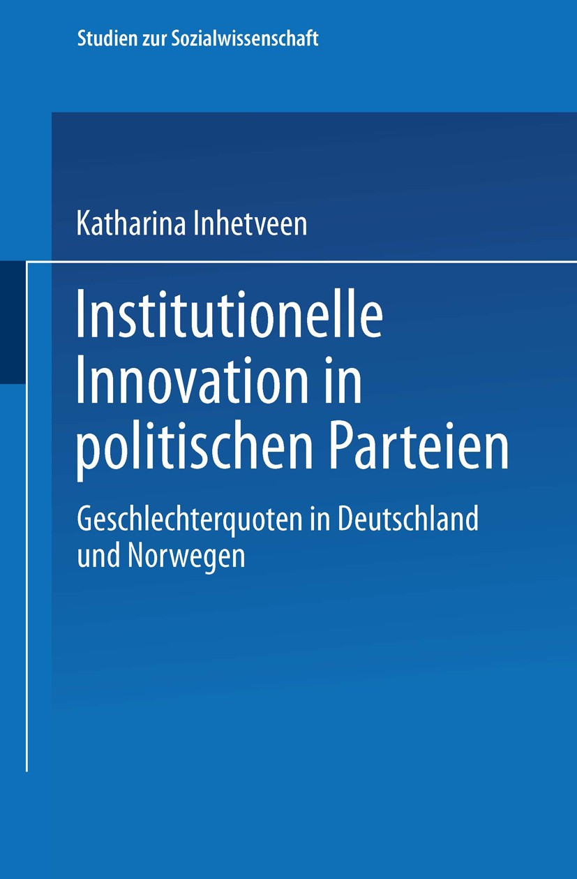 Titlebook: Institutionelle Innovation in politischen Parteien; Geschlechterquoten i Katharina Inhetveen Book 2002 Springer Fachmedien Wiesbaden 2002 D Titlebook: Institutionelle Innovation in politischen Parteien; Geschlechterquoten i Katharina Inhetveen Book 2002 Springer Fachmedien Wiesbaden 2002 D