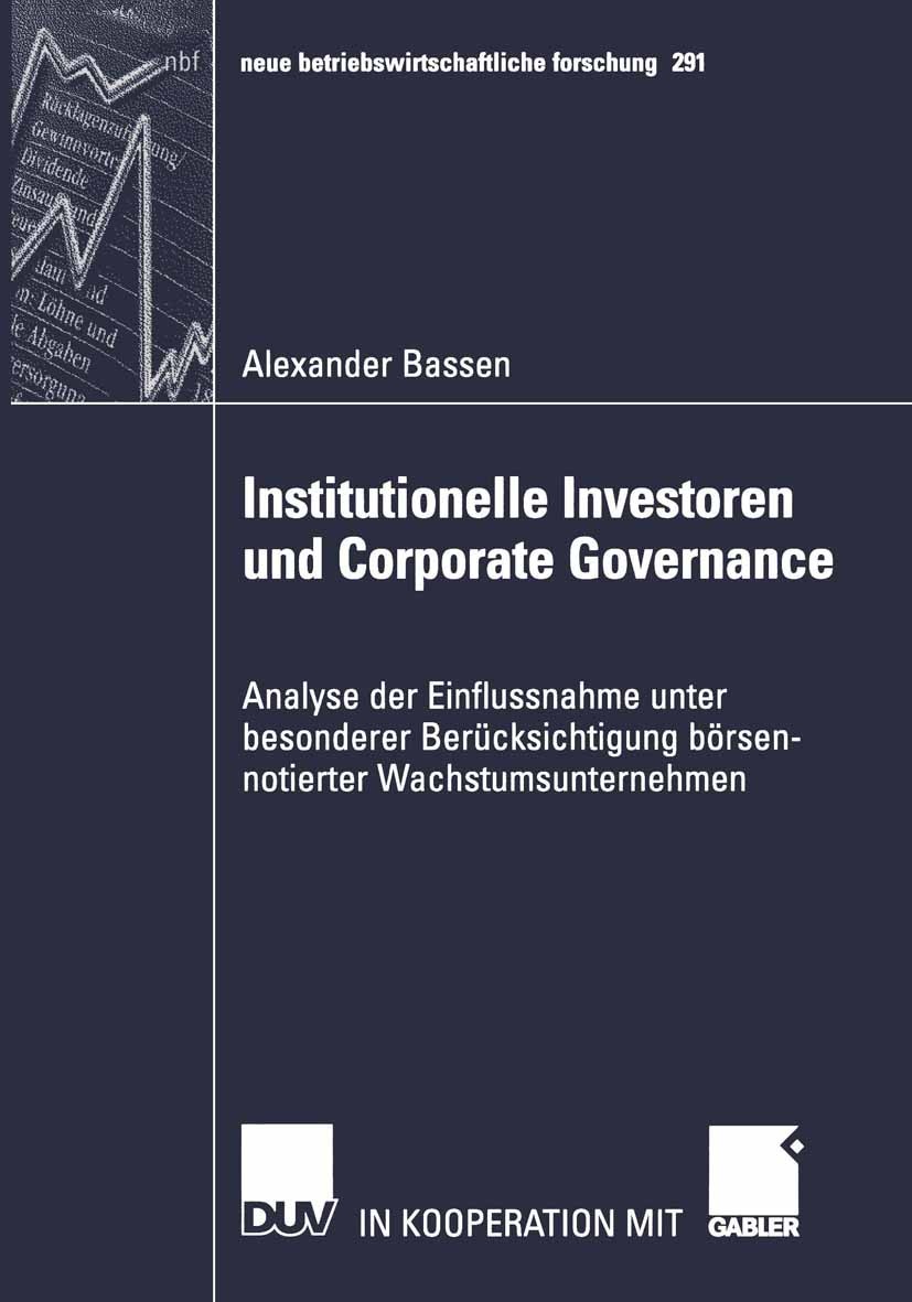 Titlebook: Institutionelle Investoren und Corporate Governance; Analyse der Einfluss Alexander Bassen Book 2002 Deutscher Universitäts-Verlag GmbH, Wi Titlebook: Institutionelle Investoren und Corporate Governance; Analyse der Einfluss Alexander Bassen Book 2002 Deutscher Universitäts-Verlag GmbH, Wi