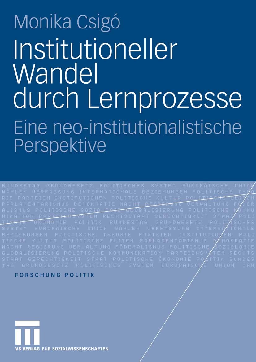 Titlebook: Institutioneller Wandel durch Lernprozesse; Eine neo-institution Monika Csigó Book 2006 VS Verlag für Sozialwissenschaften | Springer Fachm Titlebook: Institutioneller Wandel durch Lernprozesse; Eine neo-institution Monika Csigó Book 2006 VS Verlag für Sozialwissenschaften | Springer Fachm