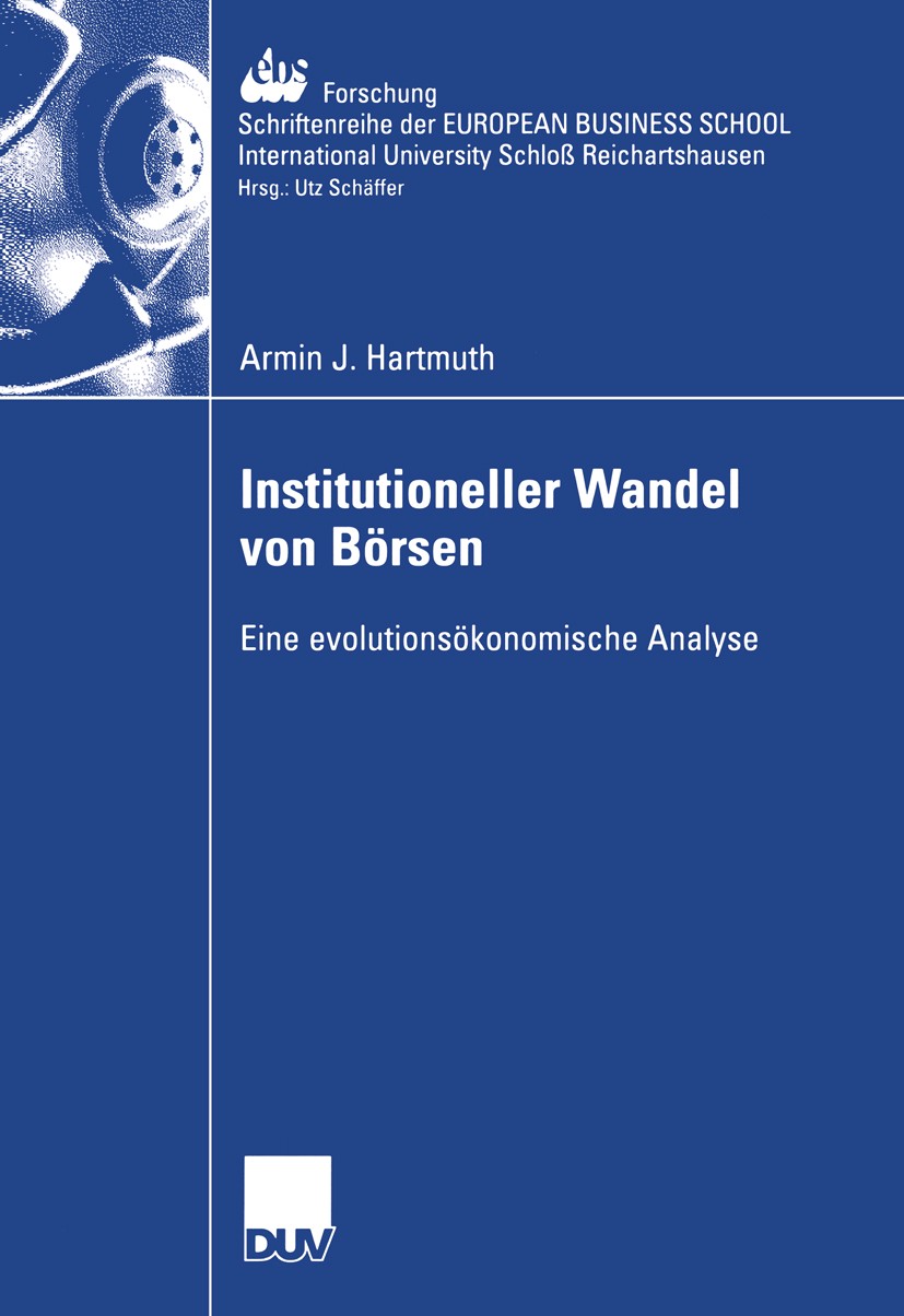 Titlebook: Institutioneller Wandel von Börsen; Eine evolutionsökono Armin J. Hartmuth Book 2004 Deutscher Universitäts-Verlag 2004 Börse.Koevolution.M Titlebook: Institutioneller Wandel von Börsen; Eine evolutionsökono Armin J. Hartmuth Book 2004 Deutscher Universitäts-Verlag 2004 Börse.Koevolution.M