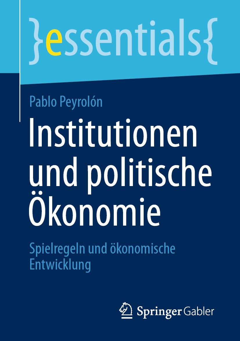 Titlebook: Institutionen und politische Ökonomie; Spielregeln und ökon Pablo Peyrolón Book 2021 Der/die Herausgeber bzw. der/die Autor(en), exklusiv l Titlebook: Institutionen und politische Ökonomie; Spielregeln und ökon Pablo Peyrolón Book 2021 Der/die Herausgeber bzw. der/die Autor(en), exklusiv l
