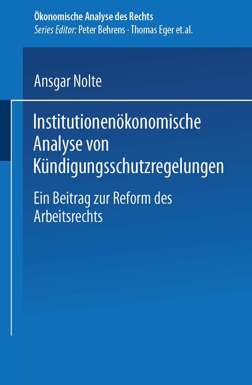 Titlebook: Institutionenökonomische Analyse von Kündigungsschutzregelungen; Ein Beitrag zur Refo Ansgar Nolte Book 2001 Springer Fachmedien Wiesbaden Titlebook: Institutionenökonomische Analyse von Kündigungsschutzregelungen; Ein Beitrag zur Refo Ansgar Nolte Book 2001 Springer Fachmedien Wiesbaden