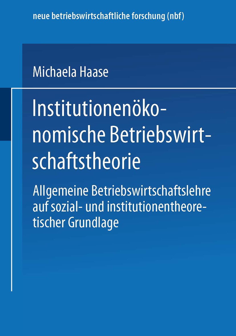 Titlebook: Institutionenökonomische Betriebswirtschaftstheorie; Allgemeine Betriebsw Michaela Haase Book 2000 Springer Fachmedien Wiesbaden 2000 Allge Titlebook: Institutionenökonomische Betriebswirtschaftstheorie; Allgemeine Betriebsw Michaela Haase Book 2000 Springer Fachmedien Wiesbaden 2000 Allge
