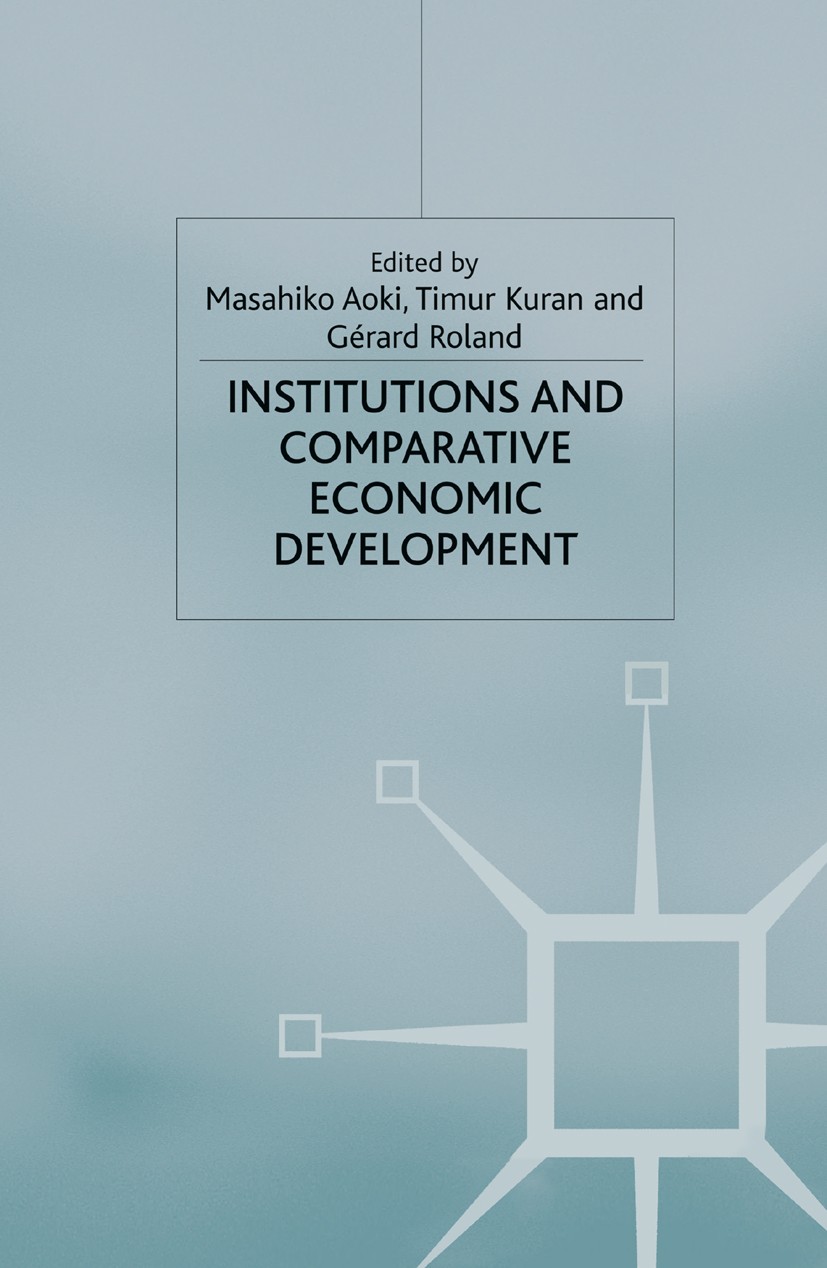 Titlebook: Institutions and Comparative Economic Development; Masahiko Aoki,Timur Kuran,Gérard Roland Book 2012 Palgrave Macmillan, a division of Mac Titlebook: Institutions and Comparative Economic Development; Masahiko Aoki,Timur Kuran,Gérard Roland Book 2012 Palgrave Macmillan, a division of Mac