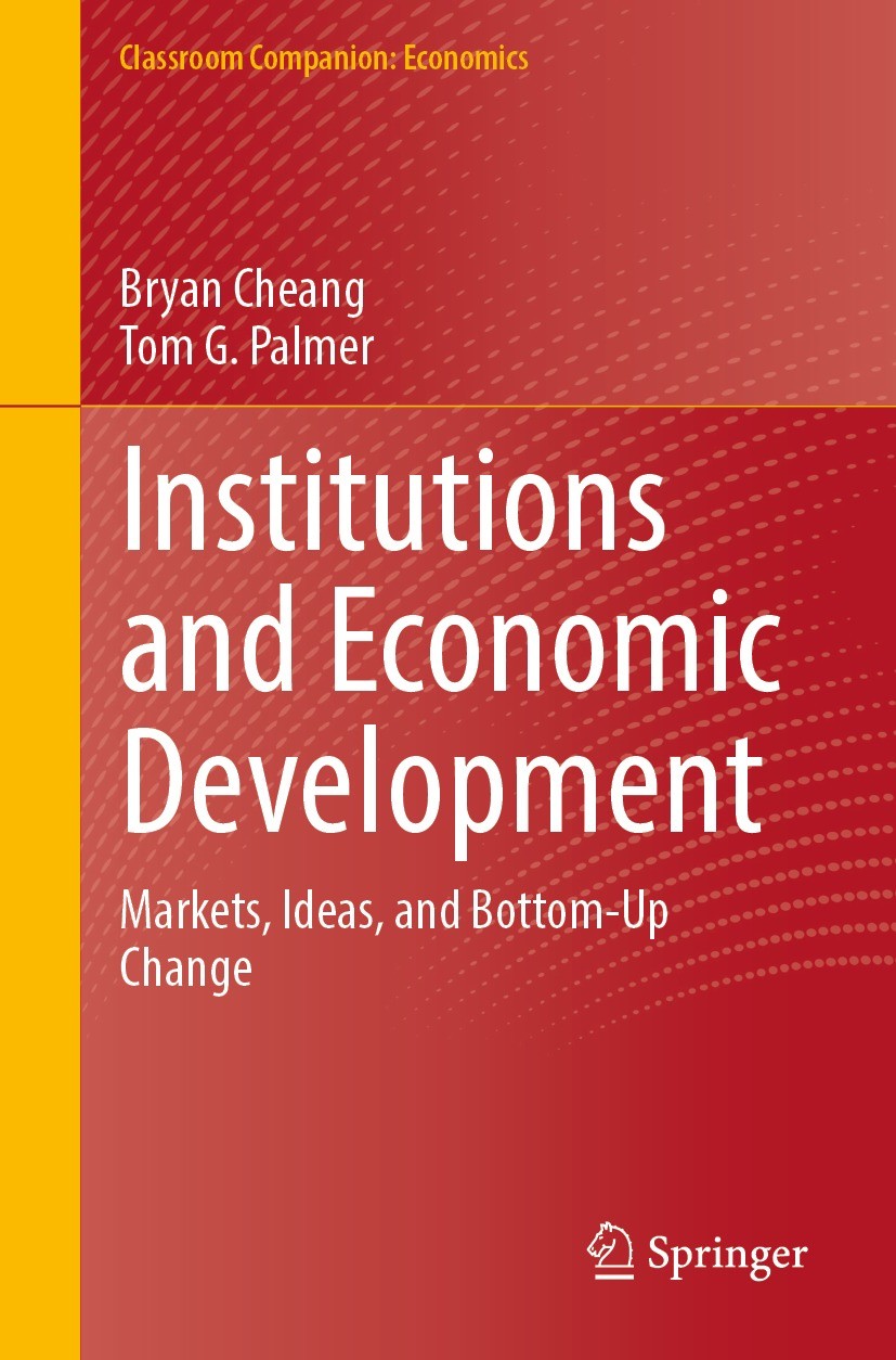 Titlebook: Institutions and Economic Development; Markets, Ideas, and Bryan Cheang,Tom G. Palmer Textbook 2023 The Editor(s) (if applicable) and The Titlebook: Institutions and Economic Development; Markets, Ideas, and Bryan Cheang,Tom G. Palmer Textbook 2023 The Editor(s) (if applicable) and The