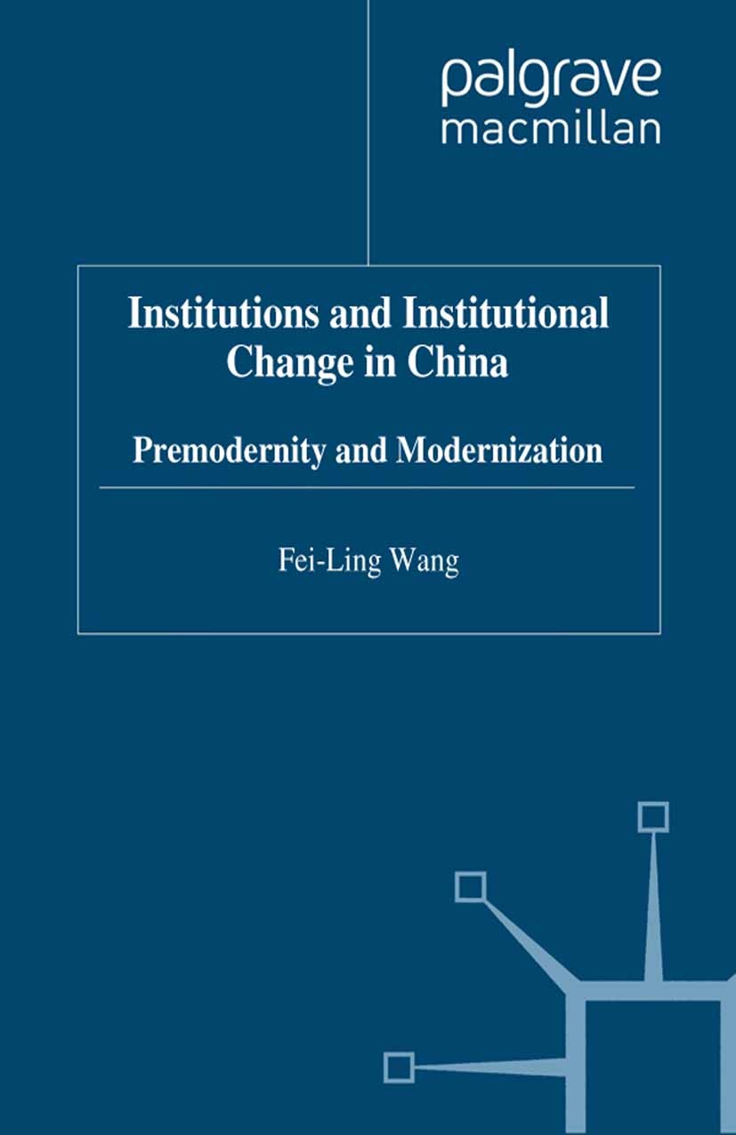 Titlebook: Institutions and Institutional Change in China; Premodernity and Mod Fei-Ling Wang Book 1998 Palgrave Macmillan, a division of Macmillan Pu Titlebook: Institutions and Institutional Change in China; Premodernity and Mod Fei-Ling Wang Book 1998 Palgrave Macmillan, a division of Macmillan Pu