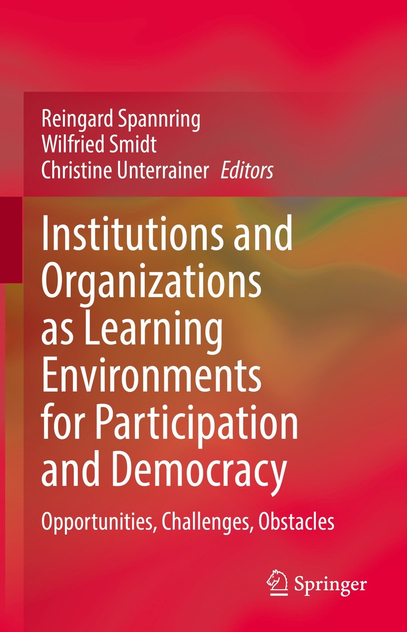Titlebook: Institutions and Organizations as Learning Environments for Participation and Democracy; Opportunities, Chall Reingard Spannring,Wilfried S Titlebook: Institutions and Organizations as Learning Environments for Participation and Democracy; Opportunities, Chall Reingard Spannring,Wilfried S