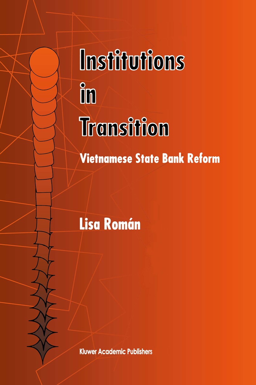 Titlebook: Institutions in Transition; Vietnamese State Ban Lisa Román Book 1999 Springer Science+Business Media New York 1999 Bank.banking.developmen Titlebook: Institutions in Transition; Vietnamese State Ban Lisa Román Book 1999 Springer Science+Business Media New York 1999 Bank.banking.developmen