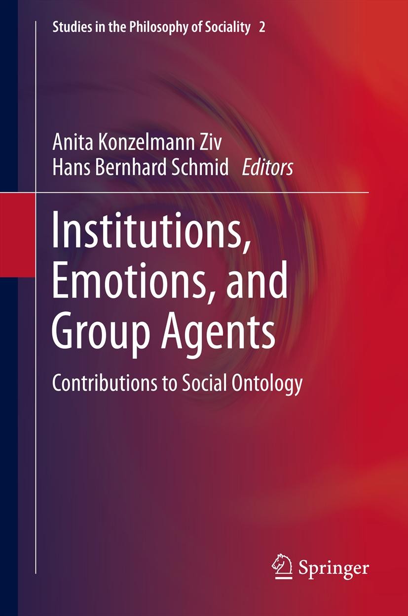Titlebook: Institutions, Emotions, and Group Agents; Contributions to Soc Anita Konzelmann Ziv,Hans Bernhard Schmid Book 2014 Springer Science+Busines Titlebook: Institutions, Emotions, and Group Agents; Contributions to Soc Anita Konzelmann Ziv,Hans Bernhard Schmid Book 2014 Springer Science+Busines