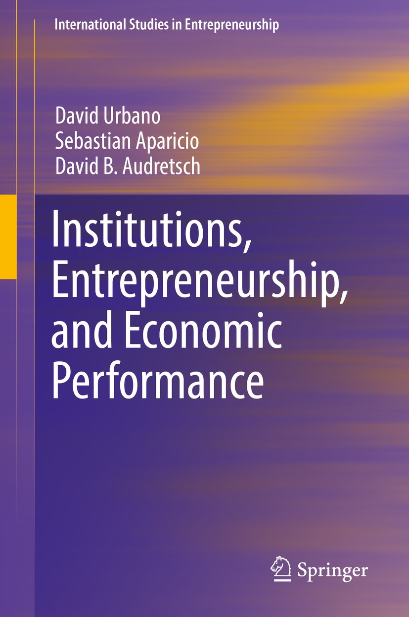 Titlebook: Institutions, Entrepreneurship, and Economic Performance; David Urbano,Sebastian Aparicio,David B. Audretsch Book 2019 Springer Nature Swi Titlebook: Institutions, Entrepreneurship, and Economic Performance; David Urbano,Sebastian Aparicio,David B. Audretsch Book 2019 Springer Nature Swi