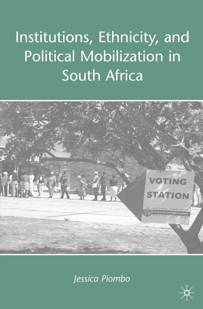Titlebook: Institutions, Ethnicity, and Political Mobilization in South Africa; Jessica Piombo Book 2009 Jessica Piombo 2009 democratization.Electora Titlebook: Institutions, Ethnicity, and Political Mobilization in South Africa; Jessica Piombo Book 2009 Jessica Piombo 2009 democratization.Electora