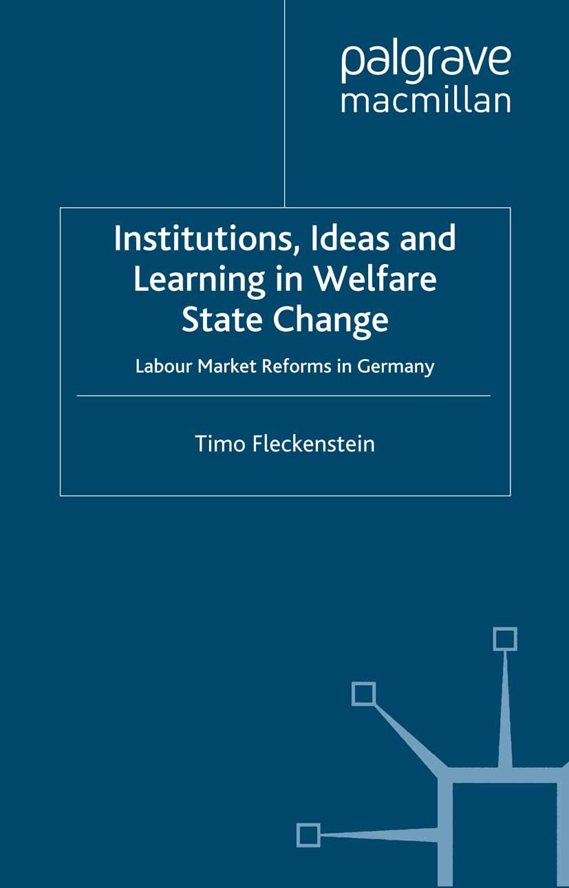 Titlebook: Institutions, Ideas and Learning in Welfare State Change; Labour Market Reform Timo Fleckenstein Book 2011 Palgrave Macmillan, a division o Titlebook: Institutions, Ideas and Learning in Welfare State Change; Labour Market Reform Timo Fleckenstein Book 2011 Palgrave Macmillan, a division o