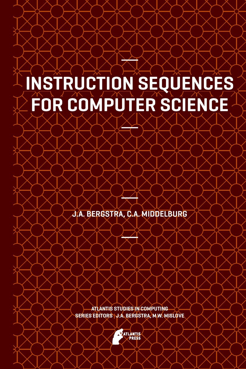 Titlebook: Instruction Sequences for Computer Science; Jan A. Bergstra,Cornelis A. Middelburg Book 2012 Atlantis Press 2012 computability.instruction Titlebook: Instruction Sequences for Computer Science; Jan A. Bergstra,Cornelis A. Middelburg Book 2012 Atlantis Press 2012 computability.instruction