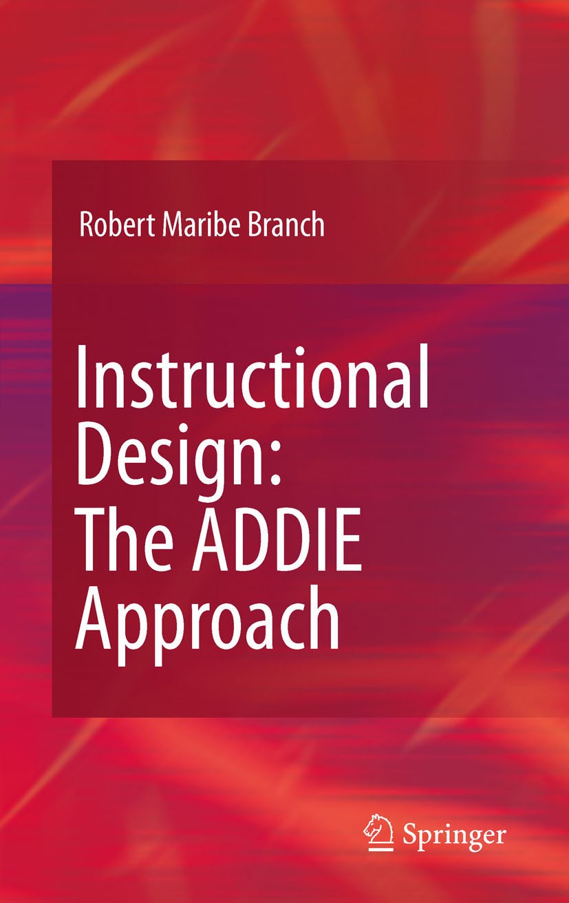 Titlebook: Instructional Design: The ADDIE Approach; Robert Maribe Branch Textbook 2009 Springer-Verlag US 2009 ADDIE.Approach.Branch.Design.Instruct Titlebook: Instructional Design: The ADDIE Approach; Robert Maribe Branch Textbook 2009 Springer-Verlag US 2009 ADDIE.Approach.Branch.Design.Instruct