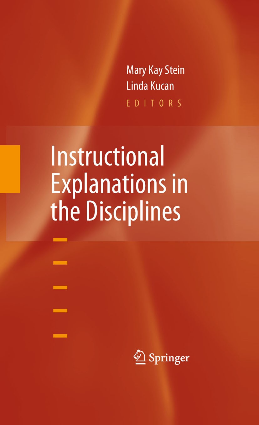 Titlebook: Instructional Explanations in the Disciplines; Mary Kay Stein,Linda Kucan Book 2010 Springer-Verlag US 2010 Framing Inst.Gaea Leinhardt.In Titlebook: Instructional Explanations in the Disciplines; Mary Kay Stein,Linda Kucan Book 2010 Springer-Verlag US 2010 Framing Inst.Gaea Leinhardt.In