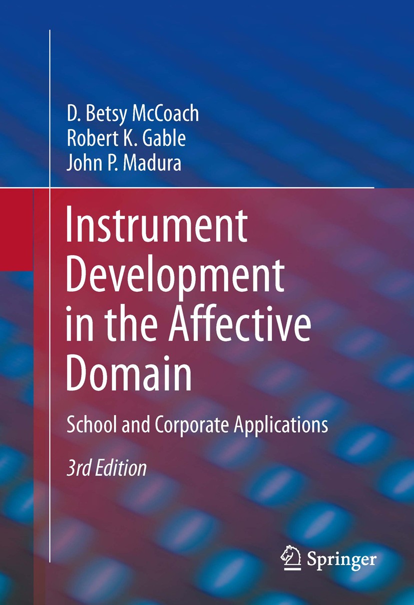Titlebook: Instrument Development in the Affective Domain; School and Corporate D. Betsy McCoach,Robert K. Gable,John P. Madura Book 2013Latest editio Titlebook: Instrument Development in the Affective Domain; School and Corporate D. Betsy McCoach,Robert K. Gable,John P. Madura Book 2013Latest editio