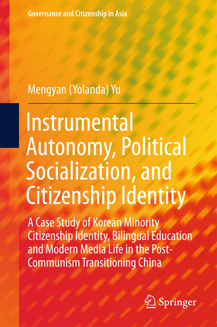 Titlebook: Instrumental Autonomy, Political Socialization, and Citizenship Identity; A Case Study of Kore Mengyan (Yolanda) Yu Book 2017 Springer Natu Titlebook: Instrumental Autonomy, Political Socialization, and Citizenship Identity; A Case Study of Kore Mengyan (Yolanda) Yu Book 2017 Springer Natu