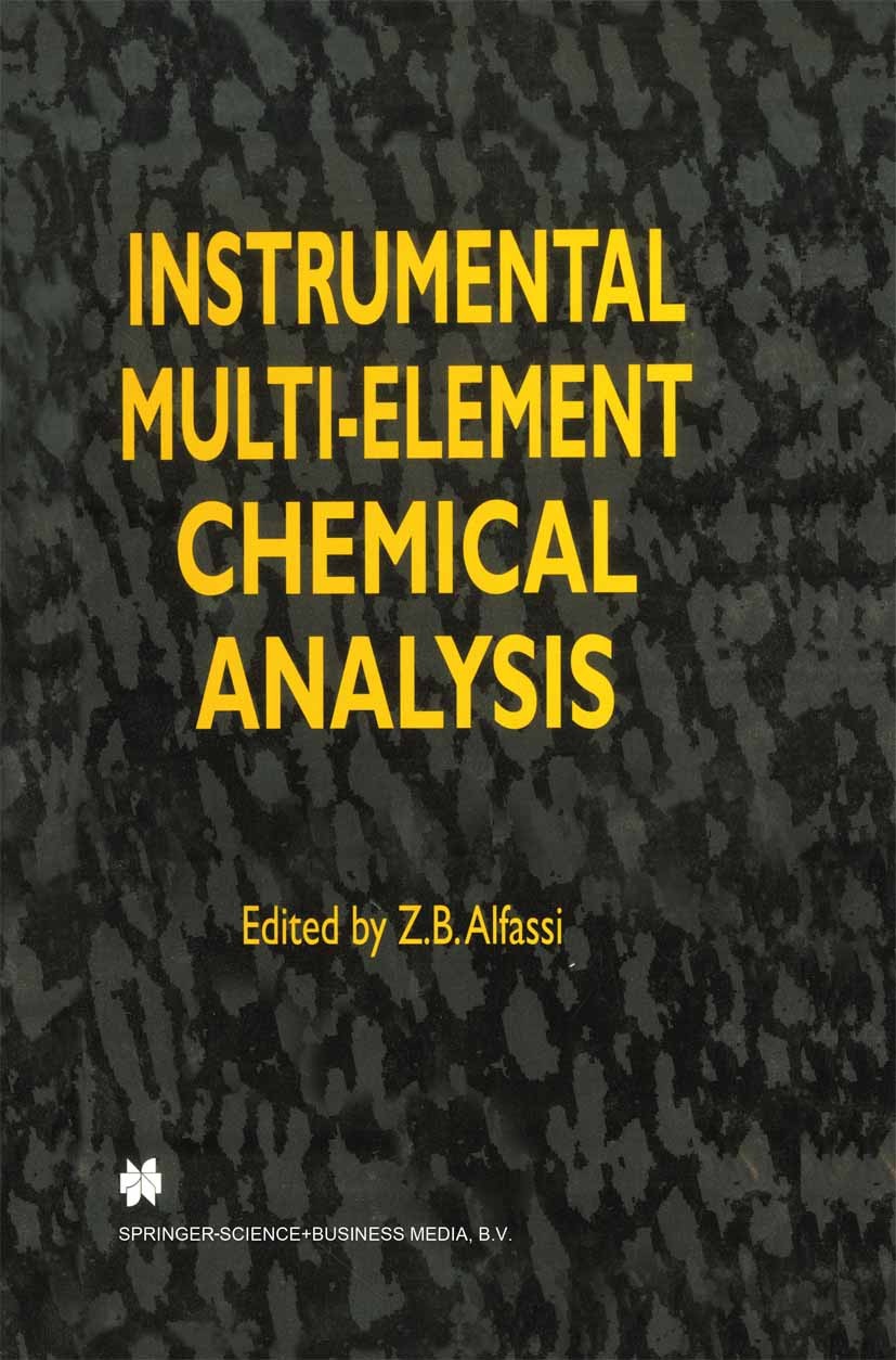 Titlebook: Instrumental Multi-Element Chemical Analysis; Z. B. Alfassi Book 1998 Springer Science+Business Media Dordrecht 1998 Absorption.Atom.Chrom Titlebook: Instrumental Multi-Element Chemical Analysis; Z. B. Alfassi Book 1998 Springer Science+Business Media Dordrecht 1998 Absorption.Atom.Chrom
